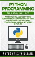 Python Programming: 4 Manuscripts - Artificial Intelligence Python, Reinforcement Learning with Python, Text Analytics with Python, Convolutional Neural Networks in Python