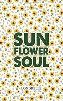 Sunflower Soul: Daily Inspiration, Meditations, Prayers and Affirmations