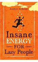 Insane Energy for Lazy People: A Complete System for Becoming Incredibly Energetic