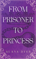 From Prisoner to Princess: (1 Royal Rebellion)