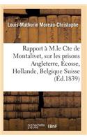 Rapport À M. Le Cte de Montalivet Prisons Angleterre Écosse Hollande Belgique Et Suisse