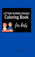 LETTERS WORDS IMAGES Coloring Book for kids: Great! Learning the Alphabet by Association- Coloring Book for 3-5, 5-7- Toddler Workbook-