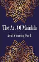 The Art Of Mandala Adult Coloring Book