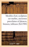 Meubles d'Art, Époques Et Styles Xvie, Xviie Et Xviiie Siècles, Sculptures Sur Marbre: Anciennes Porcelaines Et Faïences, Bronzes, Tableaux