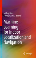 Machine Learning for Indoor Localization and Navigation