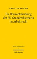 Die Horizontalwirkung Der Eu-Grundrechtecharta Im Arbeitsrecht