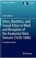 Ethos, Bioethics, and Sexual Ethics in Work and Reception of the Anatomist Niels Stensen (1638-1686)