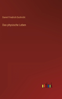 Das physische Leben