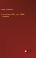 Untersuchungen über nicht celluläre Organismen