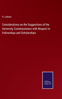 Considerations on the Suggestions of the University Commissioners with Respect to Fellowships and Scholarships