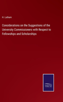 Considerations on the Suggestions of the University Commissioners with Respect to Fellowships and Scholarships