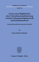 Zu Den Neuen Moglichkeiten Einer Unternehmenssanktionierung Zwischen Ordnungswidrigkeitenrecht Und Kriminalstrafrecht