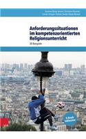 Anforderungssituationen Im Kompetenzorientierten Religionsunterricht: 20 Beispiele