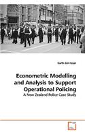 Econometric Modelling and Analysis to Support Operational Policing