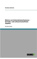 Betriebs- Und Volkswirtschaftliche Aspekte Von Unternehmensfusionen