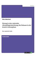 Einzug in eine stationäre Altenpflegeeinrichtung. Ein Zuhause in der letzten Lebensphase
