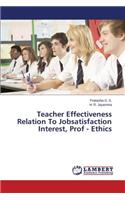Teacher Effectiveness Relation to Jobsatisfaction Interest, Prof - Ethics