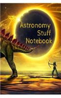 Astronomy Stuff Notebook: Test Prep For Kids - Universe & Star Diary Note Book For Astrophysic Students - Paperback 6" x 9" Inches College Ruled Pages