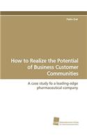 How to Realize the Potential of Business Customer Communities