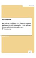 Rechtliche Probleme des Absatzprozesses kleiner und mittelständischer Unternehmen im gemeinschaftseuropäischen E-Commerce: (German)