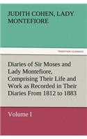 Diaries of Sir Moses and Lady Montefiore, Volume I Comprising Their Life and Work as Recorded in Their Diaries From 1812 to 1883: (English)