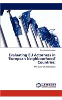 Evaluating Eu Actorness in 'European Neighbourhood' Countries: (English)