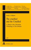 Crucified and the Crucified: A Study in the Liberation Christology of Jon Sobrino