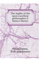 The Logike of the Most Excellent Philosopher P. Ramvs Martyr