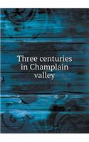 Three Centuries in Champlain Valley