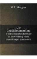 Die Gemäldesammlung in der kaiserlichen Ermitage zu St.Petersburg nebst Bemerkungen über andere