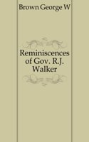 Reminiscences of Gov. R.J. Walker