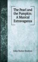 Pearl and the Pumpkin: A Musical Extravaganza