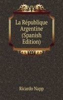 La Republique Argentine (Spanish Edition)