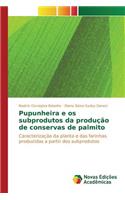 Pupunheira e os subprodutos da produção de conservas de palmito