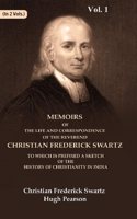 Memoirs of the Life and Correspondence of the Reverend Christian Frederick Swartz To which is Prefixed a Sketch of the History 1st