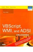 VBSCRIPT, WMI, AND ADSI UNLEASHED : Using VBScript, WMI, and ADSI to Automate Windows® Administration