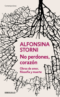 No perdones, corazón. Obras de amor, filosofía y muerte / Don't Forgive, My Love
