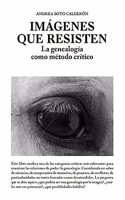 Imagenes que resisten: La genealogia como metodo critico
