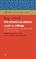 Recopilacion de algunos nombres arabigos que los arabes pusieron a algunas ciudades y otras muchas cosas (Biblioteca Arabo-Romanica & Islamica) (Spanish Edition)