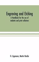 Engraving and etching: a handbook for the use of students and print collectors