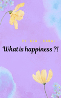 What is Happiness?!
