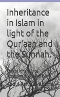 Inheritance in Islam in light of the Qur'aan and the Sunnah.