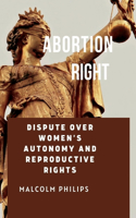 Abortion Right: Dispute over woman's autonomy and reproductive rights