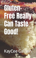 Gluten-Free Really Can Taste Good!