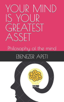 Your Mind Is Your Greatest Asset: Philosophy of the mind
