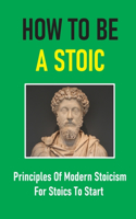 How To Be A Stoic