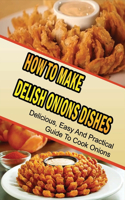 How To Make Delish Onions Dishes