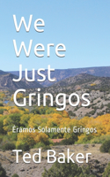 We Were Just Gringos