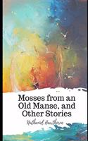 Mosses from an Old Manse, and Other Stories