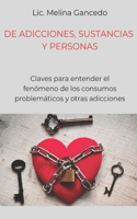 Adicciones: Sustancias y Personas: Claves para entender el fenómeno de los consumos problemáticos y otras adicciones